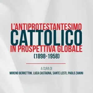 Prezzo Conveniente L‘antiprotestantesimo cattolico in prospettiva globale (1898-1958). Ediz. integrale