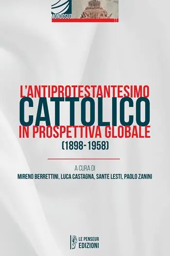 Prezzo Conveniente L‘antiprotestantesimo cattolico in prospettiva globale (1898-1958). Ediz. integrale