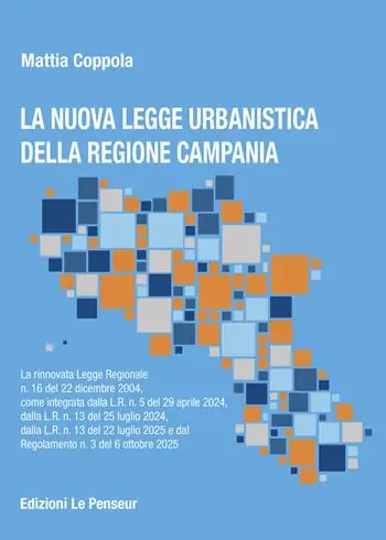 La nuova Legge Urbanistica della Regione Campania. La rinnovata legge Regionale n. 16 del 22 dicembre 2004, come integrata dalla L.R. n. 5 del 29 aprile 2024, dalla L.R. n. 13 del 25 luglio 2024, dalla L.R. n. 13 del 22 luglio 2025 e dal Regolamento n. 3 del 6 ottobre 2025. Ediz. integrale Spedito Oggi
