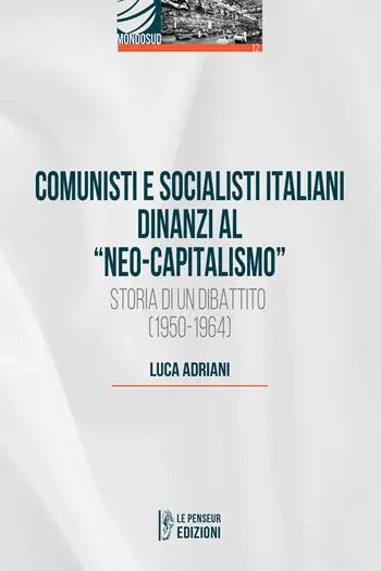 Comunisti e socialisti italiani dinanzi al «Neo-capitalismo». Storia di un dibattito (1950-1964) Prezzo Di Fabbrica