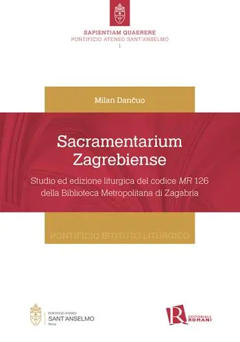 Scelto Dai Clienti Sacramentarium Zagrebiense. Studio ed edizione liturgica del codice MR 126 della Biblioteca Metropolitana di Zagabria