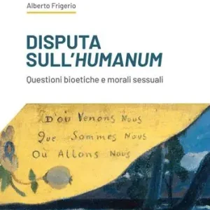 Disputa sull‘humanum. Questioni bioetiche e morali sessuali Occasione