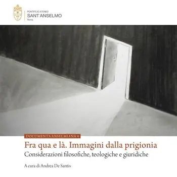 Fra qua e là. Immagini dalla prigionia. Considerazioni filosofiche, teologiche e giuridiche Prezzo Ridotto