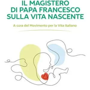 Il magistero di Papa Francesco sulla vita nascente Compra Adesso