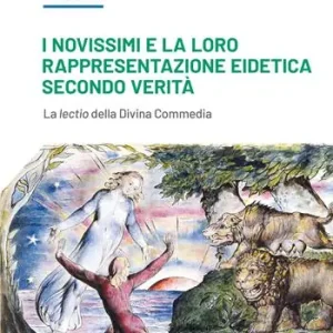 I Novissimi e la loro rappresentazione eidetica secondo verità. La lectio della Divina Commedia Offerta Limitata