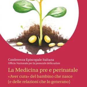 La Medicina pre e perinatale. «Aver cura» del bambino che nasce (e delle relazioni che lo generano) Prezzo Basso