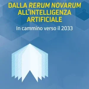 Dalla «Rerum Novarum» all‘intelligenza artificiale. In cammino verso il 2033 Quantità Limitata