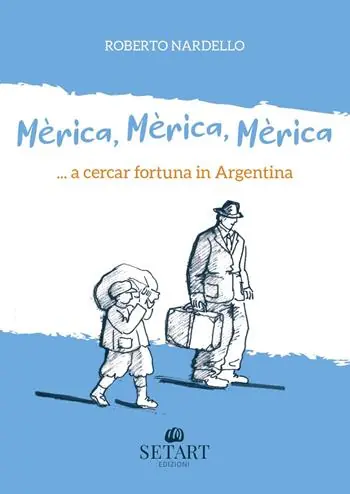 Ultime Pezzi Mèrica, Mèrica, Mèrica... a cercar fortuna in Argentina. Ediz. illustrata