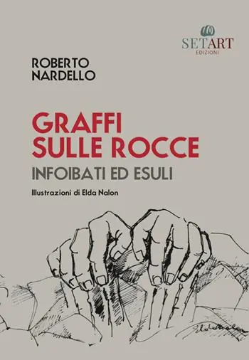 Non Perdere Graffi sulle rocce. Infoibati ed esuli. Ediz. illustrata