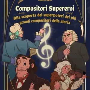 Nuova Collezione Compositori supereroi. Alla scoperta dei superpoteri dei più grandi compositori della storia