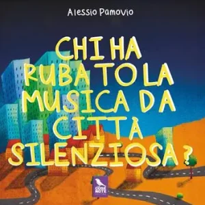 Chi ha rubato la musica da Città Silenziosa? Ediz. a colori Miglior Prezzo