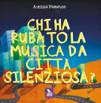 Chi ha rubato la musica da Città Silenziosa? Ediz. a colori Miglior Prezzo