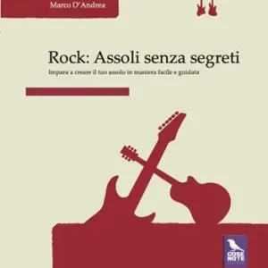 Rock. Assoli senza segreti. Impara a creare il tuo assolo in maniera facile e guidata Prezzo Conveniente