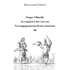 Cinque Villanelle da eseguirsi a due voci con l‘accompagnamento di uno strumento. Vol. 3 Reso Gratuito