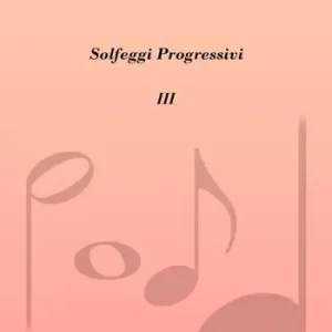 Solfeggi progressivi. Vol. 3 42 solfeggi per lo studio setticlavio Non Perdere