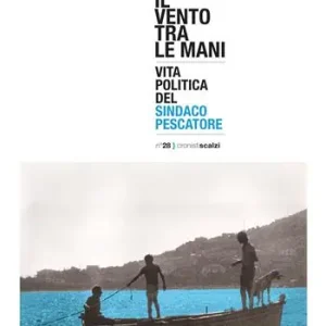 Offerta Del Giorno Il vento tra le mani. Vita politica del sindaco pescatore