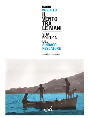 Offerta Del Giorno Il vento tra le mani. Vita politica del sindaco pescatore