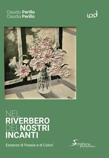 Nel riverbero dei nostri incanti. Essenze di poesia e di colori Ultimissimo Modello