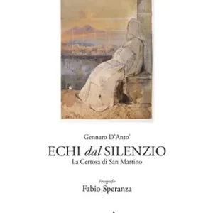 Acquista Ora Echi dal silenzio. La Certosa di San Martino. Ediz. illustrata