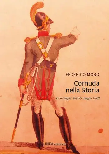 Cornuda nella storia. La battaglia dell‘8-9 maggio 1848 Quantità Limitata