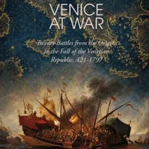Must-Have Venice at war. Twenty battles from the origins to the fall of the Venetian Republic, 421-1797