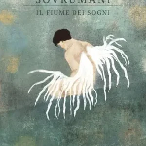 Economico Sovrumani. Il fiume dei sogni