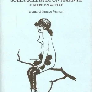 Sulla scelta di un‘amante e altre bagatelle Prezzo Scontato