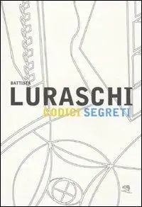 Battista Luraschi. Codici segreti. Catalogo della mostra (Cantù, 17 gennaio-20 marzo 2010) Spedizione Espresso