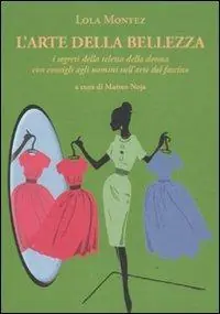 L‘arte della bellezza. I segreti della teletta della donna con consigli agli uomini sull‘arte del fascino Saldi