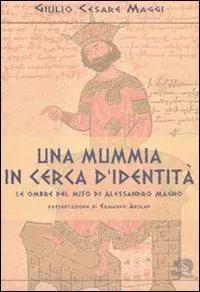 Non Perdere Una mummia in cerca d‘identità. Le ombre del mito di Alessandro Magno