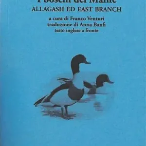 I boschi del Maine. Allagash ed east branch. Testo inglese a fronte. Vol. 3 Super Prezzo