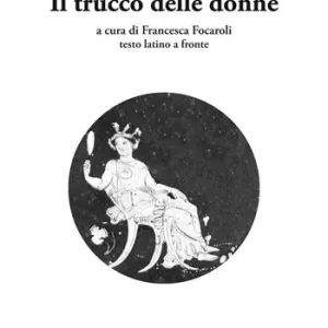 Il trucco delle donne. Testo latino a fronte Spedito Oggi