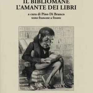 Il bibliomane. L‘amante dei libri. Testo francese a fronte Subito Disponibile