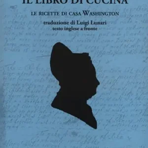 Occasione Imperdibile Il libro di cucina. Le ricette di casa Washington. Testo inglese a fronte