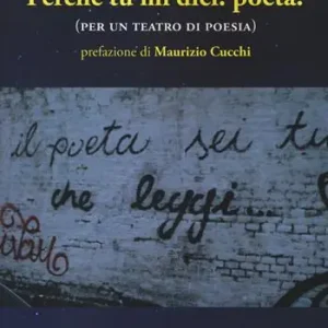 Perché tu mi dici poeta? (per un teatro di poesia) Sconto