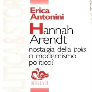 Hannah Arendt. Nostalgia della polis o modernismo politico? Occasione Imperdibile