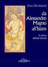 Quantità Limitata Da Alessandro Magno all‘Islam. La pittura dell‘Asia Centrale