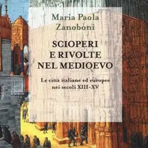 Scioperi e rivolte nel Medioevo. Le città italiane ed europee nei secoli XIII-XV Prezzo Conveniente
