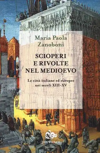 Scioperi e rivolte nel Medioevo. Le città italiane ed europee nei secoli XIII-XV Prezzo Conveniente