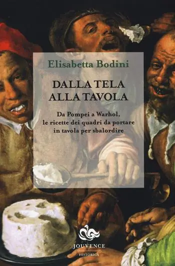 Dalla tela alla tavola. Da Pompei a Warhol, le ricette dei quadri da portare in tavola per sbalordire Prezzo Basso