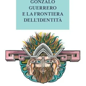 Miglior Prezzo Gonzalo Guerrero e la frontiera dell‘identità