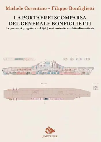 La portaerei scomparsa del generale Bonfiglietti. La portaerei progettata nel 1929 mai costruita e subito dimenticata Compra Adesso