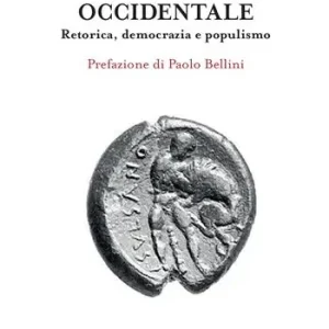 Non Perdere I linguaggi politici della civiltà occidentale. Retorica, democrazia e populismo