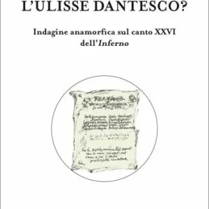 Chi è veramente l‘Ulisse dantesco? Indagine anamorfica sul canto XXVI dell‘Inferno Spedizione Espresso