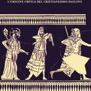 Verso i prati di Persefone. L‘origine orfica del cristianesimo paolino Economico