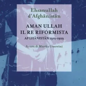 Aman Ullah, il re riformista. Afghanistan 1919-1929 Compra Online