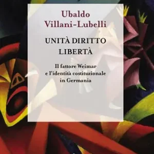 Esclusivo Unità diritto libertà. Il fattore Weimar e l‘identità istituzionale in Germania