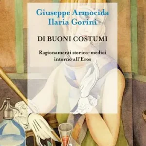 Di buoni costumi. Ragionamenti storico-medici intorno all‘eros Offerta Lampo