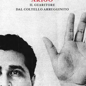 Arigó. Il guaritore dal coltello arrugginito Offerta