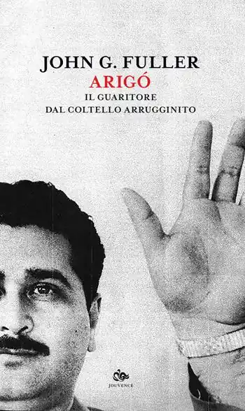 Arigó. Il guaritore dal coltello arrugginito Offerta